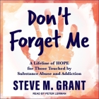 Don't Forget Me: A Lifeline of Hope for Those Touched by Substance Abuse and Addiction Cover Image