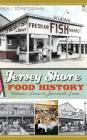 Jersey Shore Food History: Victorian Feasts to Boardwalk Treats By Karen L. Schnitzspahn, Margaret Thomas Buchholz (Foreword by) Cover Image
