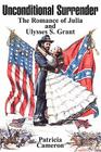 Unconditional Surrender: The Romance of Julia and Ulysses S. Grant Cover Image