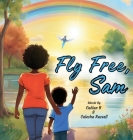 Fly Free, Sam By Calesha Russell, Kabrena L. Robinson (Illustrator) Cover Image