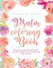 Psalm Coloring Book: Relaxing & Inspirational Christian Adult Coloring Therapy Featuring Psalms, Bible Verses and Scripture Quotes for Pray By Color by Faith, Alisa O'Brian Cover Image