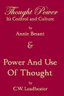 Thought Power Its Control And Culture & Power And Use Of Thought By C. W. Leadbeater, Annie Besant Cover Image