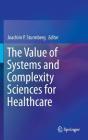 The Value of Systems and Complexity Sciences for Healthcare By Joachim P. Sturmberg (Editor) Cover Image