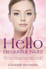 Hello Beautiful Skin!: A Resource on How to Get Rid of Warts, Moles and Skin Lesions Naturally or with Professional Help By Elizabeth Reynolds Cover Image
