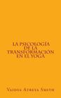 La Psicología de la Transformación en el Yoga By Vaidya Atreya Smith Cover Image