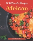 50 Ultimate African Recipes: Save Your Cooking Moments with African Cookbook! By Sandra Santos Cover Image