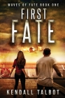 First Fate: A gripping disaster/survival thriller By Kendall Talbot Cover Image