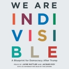 We Are Indivisible: A Blueprint for Democracy After Trump By Leah Greenberg (Introduction by), Ezra Levin (Introduction by), Jayme Mattler (Read by) Cover Image