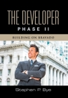 The Developer: Phase II (Building on Bravado) By Stephen P. Bye Cover Image