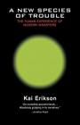 A New Species of Trouble: The Human Experience of Modern Disasters By Kai Erikson Cover Image