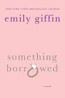 Something Borrowed: A Novel By Emily Giffin Cover Image
