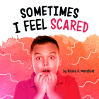 Sometimes I Feel Scared By Nicole A. Mansfield Cover Image