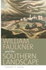William Faulkner and the Southern Landscape (Center Books on the American South) Cover Image
