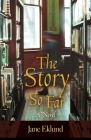 The Story So Far By Jane Eklund Cover Image