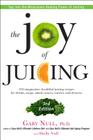 The Joy of Juicing, 3rd Edition: 150 imaginative, healthful juicing recipes for drinks, soups, salads, sauces, en trees, and desserts By Gary Null, Shelly Null Cover Image