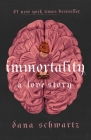 Immortality: A Love Story (The Anatomy Duology #2) By Dana Schwartz Cover Image
