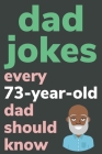 Dad Jokes Every 73 Year Old Dad Should Know: Plus Bonus Try Not To Laugh Game By Ben Radcliff Cover Image