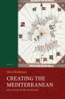 Creating the Mediterranean: Maps and the Islamic Imagination (Handbook of Oriental Studies: Section 1; The Near and Middle East #119) By Tarek Kahlaoui Cover Image