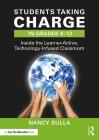 Students Taking Charge in Grades 6-12: Inside the Learner-Active, Technology-Infused Classroom By Nancy Sulla Cover Image