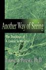 Another Way of Seeing: The Teachings of a Course in Miracles (R) By Louise A. Poresky Cover Image