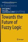 Towards the Future of Fuzzy Logic (Studies in Fuzziness and Soft Computing #325) By Rudolf Seising (Editor), Enric Trillas (Editor), Janusz Kacprzyk (Editor) Cover Image