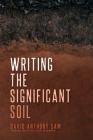 Writing the Significant Soil By David Anthony Sam Cover Image