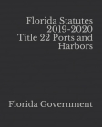 Florida Statutes 2019-2020 Title 22 Ports and Harbors By Jason Lee (Editor), Florida Government Cover Image