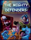 The Mighty Defenders: A Journey Inside Our Immune System! By Jake M. Wells Cover Image