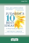Judaism's Ten Best Ideas: A Brief Guide for Seekers [Standard Large Print 16 Pt Edition] By Arthur Green Cover Image
