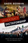 Democracy and Dictatorship in Europe: From the Ancien Régime to the Present Day By Sheri Berman Cover Image