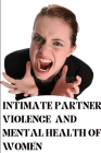Intimate Partner Violence and Mental Health of Women By Suji P Cover Image
