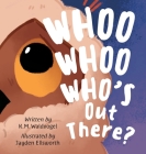 Whoo Whoo Who's Out There? By K. M. Waldvogel, Jayden Ellsworth (Illustrator) Cover Image