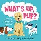 What's Up, Pup?: How Our Furry Friends Communicate and What They Are Saying By Kersten Hamilton, Lili Chin (Illustrator) Cover Image