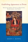 Establishing Appearances as Divine: Rongzom Chokyi Zangpo on Reasoning, Madhyamaka, and Purity By Heidi I. Koppl, Rongzom Chok Zangpo Cover Image