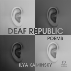 Deaf Republic: A Lyric Essay By Ilya Kaminsky, Ilya Kaminsky (Read by) Cover Image