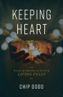 Keeping Heart: A series of reflections on the art of living fully By Chip Dodd, Tennyson Dodd (Editor) Cover Image