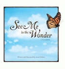 See Me in the Wonder: a love poem By Laurel Fraher, Robert Fraher (Designed by) Cover Image