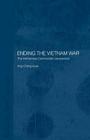 Ending the Vietnam War: The Vietnamese Communists' Perspective (Routledge Studies in the Modern History of Asia) By Cheng Guan Ang Cover Image