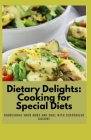 Dietary Delights: Cooking for Special Diets: Nourishing Your Body and Soul with Customized Cuisine By Gibbs Cole Cover Image