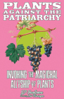 Plants Against the Patriarchy: Invoking the Magical Allyship of Plants By Jp Hawthorne, Iris Mae Misciagna Cover Image