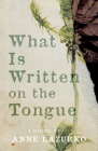 What Is Written on the Tongue By Anne Lazurko Cover Image