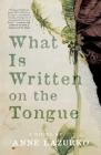 What Is Written on the Tongue By Anne Lazurko Cover Image