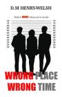 Wrong Place Wrong Time By D. M. Henry-Welsh, Nyesha Jones (Designed by) Cover Image