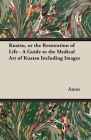 Kuatsu, Or the Restoration of Life - A Guide to the Medical Art of Kuatsu - Including Images By Anon Cover Image