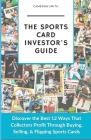 The Sports Card Investor's Guide: Discover the Best 12 Ways That Collectors Profit Through Buying, Selling, & Flipping Sports Cards Cover Image