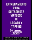 Entrenamiento para Guitarrista Virtuoso III: Legato y Tapping By Sebastián Salinas Cover Image