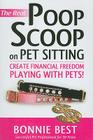 The Real Poop Scoop on Pet Sitting: Create Financial Freedom Playing with Pets! Cover Image
