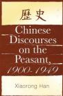 Chinese Discourses on the Peasant, 1900-1949 By Xiaorong Han Cover Image