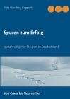 Spuren zum Erfolg: 90 Jahre Alpiner Skisport in Deutschland By Fritz Manfred Geppert Cover Image