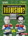 Who Invented the Television?: Sarnoff vs. Farnsworth By Karen Kenney Cover Image